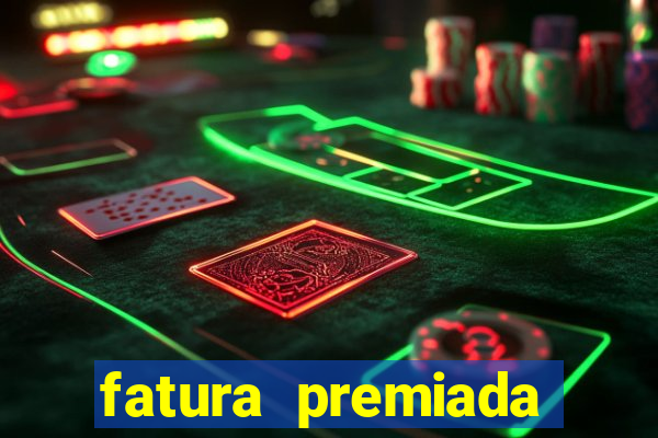 fatura premiada riachuelo loteria federal